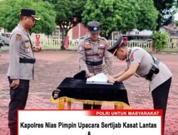 Kapolres Nias Pimpin Upacara Sertijab Kasat Lantas dan Pelepasan Purna Tugas Personel Polres Nias