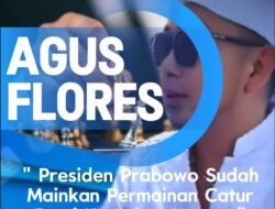 Agus Flores: “Presiden Prabowo Sudah Mainkan Permainan Catur Demi Keutuhan Negara”